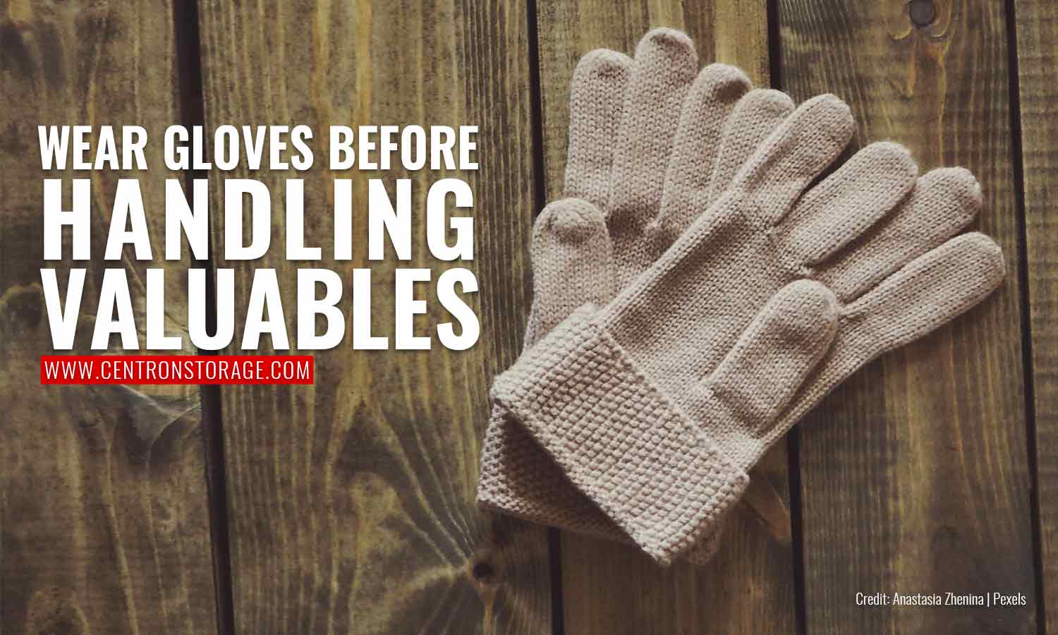 Wear gloves before handling valuables