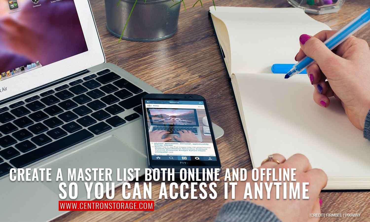 Create a master list both online and offline so you can access it anytime