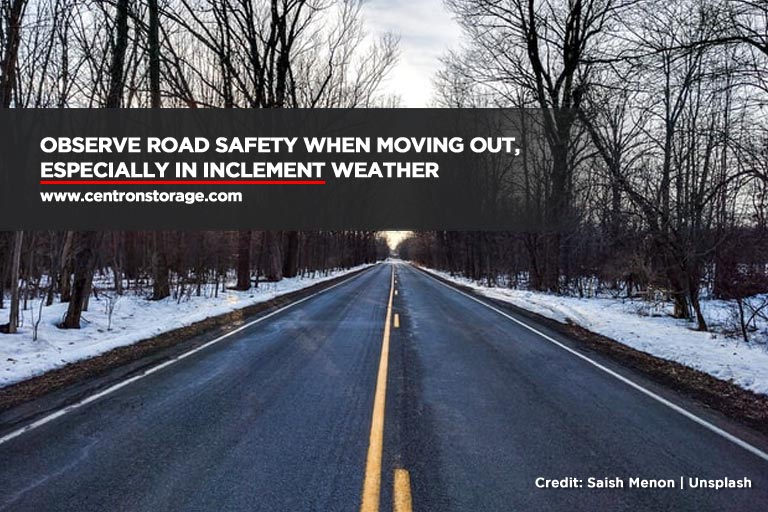 Observe road safety when moving out, especially in inclement weather