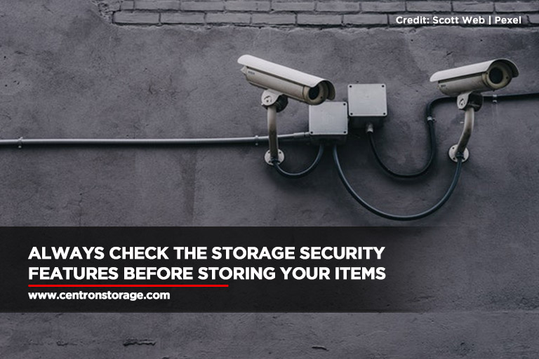 Always check the storage security features before storing your items