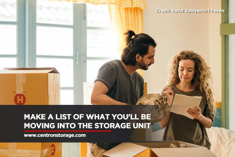 Make a list of what you’ll be moving into the storage unit