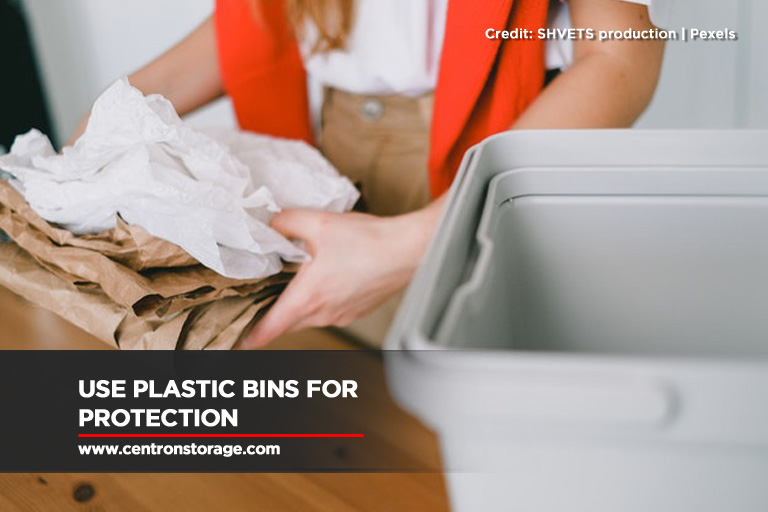 Use plastic bins for protection