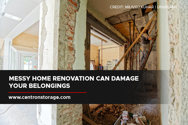 Messy home renovation can damage your belongings
