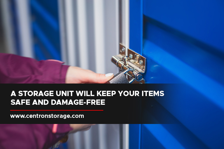 A storage unit will keep your items safe and damage-free