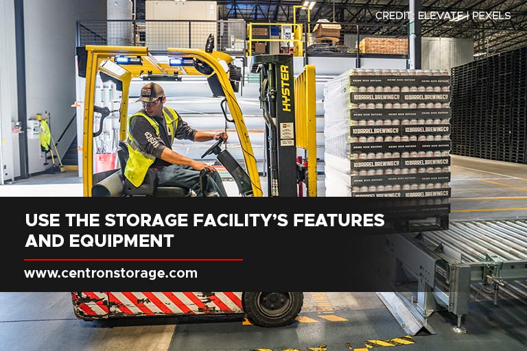 Use the storage facility’s features and equipment