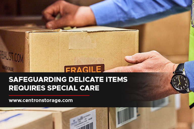Safeguarding delicate items requires special care