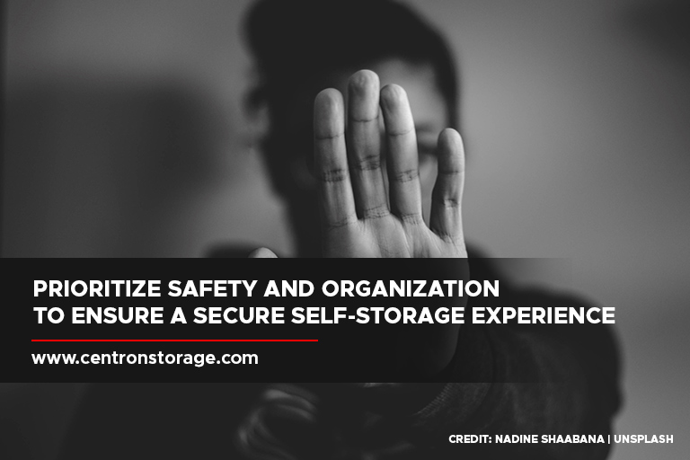 Prioritize safety and organization to ensure a secure self-storage experience