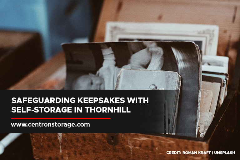 Safeguarding Keepsakes With Self-Storage in Thornhill