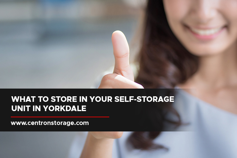 What to Store in Your Self-Storage Unit in Yorkdale