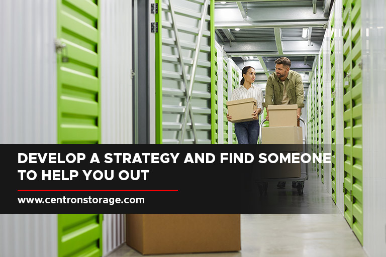 Develop a strategy and find someone to help you out