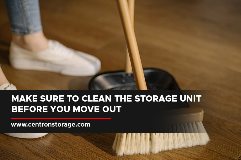 Make sure to clean the storage unit before you move out