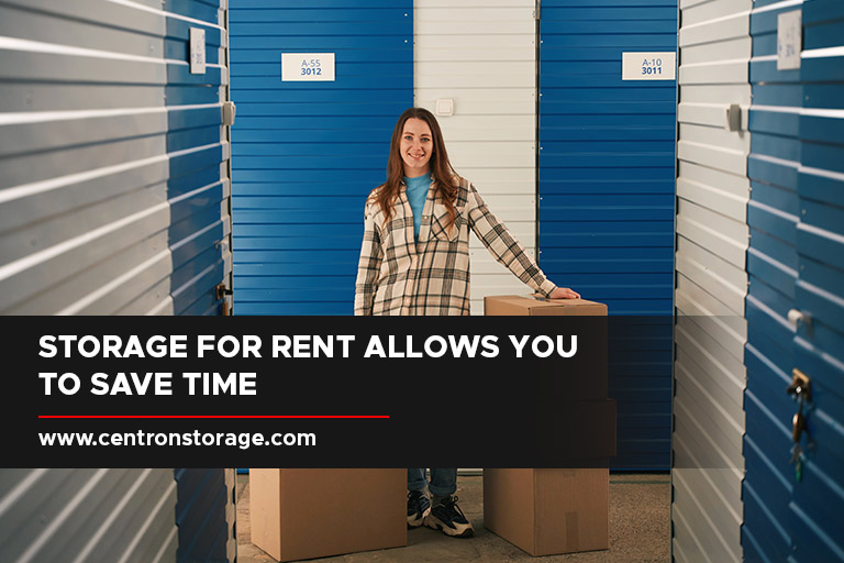 Storage for rent allows you to save time